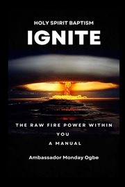 Ignite the Raw Fire Power Within You - Holy Spirit Baptism Manual : Holy Spirit Baptism Manual cover image