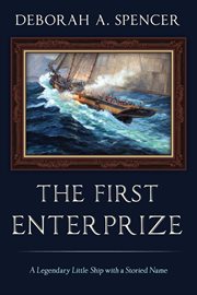 The First Enterprize : A Legendary Little Ship with a Storied Name cover image