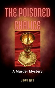 The Poisoned Chalice : A Murder Mystery cover image