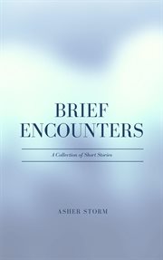 Brief Encounters : A Collection of Short Stories cover image
