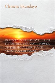 Mountain Top Prayers for Total Deliverance, Power of the Holy Spirit and Abundant Blessing cover image