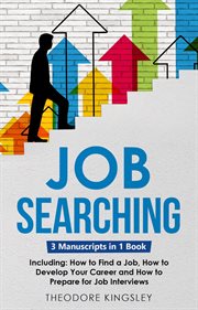 Job Searching : 3. In. 1 Guide to Master Finding a Job, Job Websites, Job Search Apps & How to Get Your cover image