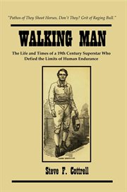 Walking Man : The Life and Times of a 19th Century Superstar Who Defied the Limits of Human Endurance cover image