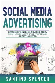 Social Media Advertising : 3-in-1 Guide to Master Social Media Marketing Strategy, SMM Campaigns & Become an Influencer. Marketing Management cover image