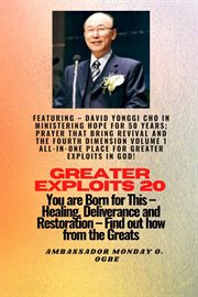 Featuring : David Yonggi Cho in Ministering Hope for 50 Years. Prayer that Bring Revival and the Fourth Dimension ALL-IN-ONE PLACE for Greater Exploits In God! - Y. Greater Exploits cover image