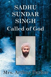 Sadhu Sundar Singh : Called of God cover image