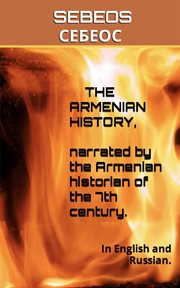 The Armenian History, Narrated by the Armenian Historian of the 7th Century : Ancient Civilizations (World Scholarly Press) cover image