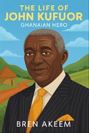 The Life of John Kufuor an Ghanian Hero cover image