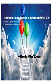 Heaven Is as Far as a Balloon Will Go : Why Does Family Closeness Matters? cover image