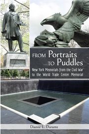 From Portraits to Puddles : New York Memorails From the Civil War to the World Trade Center Memorial (Reflecting Absence) cover image