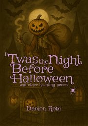 Twas the Night Before Halloween : And Other Haunting Poems cover image