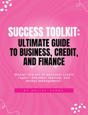 Success Toolkit : Ultimate Guide to Business, Credit, and Finance cover image