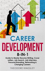 Career development 8-in-1 : guide to master resume writing, cover letters, job search, job interview, personal branding, network. Career development cover image