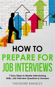 How to Prepare for Job Interviews 7 Easy Steps to Master Interviewing Skills, Job Interview Questio : Career Development cover image