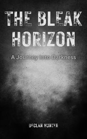The Bleak Horizon : A Journey Into Darkness cover image