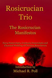 Rosicrucian Trio : The Rosicrucian Manifestos cover image