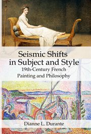 Seismic Shifts in Subject and Style : 19th-Century French Painting and Philosophy cover image