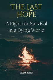 The Last Hope : A Fight for Survival in a Dying World cover image
