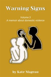Warning Signs, Volume 3 : A Memoir About Domestic Violence. Warning Signs cover image