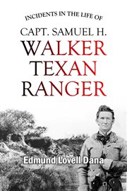 Incidents in the life of Capt. Samuel H. Walker, Texan ranger cover image
