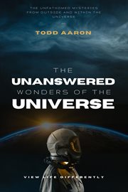 Unfathomed Mysteries of the Universe : The Unfathomed Mysteries From Outside and Within the Universe cover image