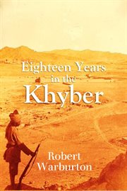 Eighteen Years in the Khyber 1879 : 1898 cover image