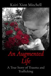 An Augmented Life : A True Story of Trauma and Trafficking cover image