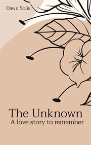 The Unknown : A love story to remember cover image