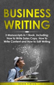 Business Writing : 3-in-1 Guide to Master Business Communication, Technical Writing, Report Writing & Write Content. Creative Writing cover image