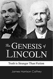 The Genesis of Lincoln : Truth is Stranger Than Fiction cover image