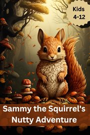Title : Sammy the Squirrel's Nutty Adventure cover image