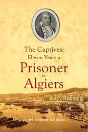 The Captives : Eleven Years a Prisoner in Algiers cover image