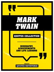 Mark Twain : Quotes Collection. Biography, Achievements And Life Lessons cover image