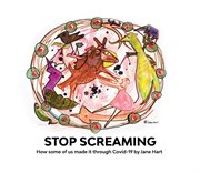 Stop Screaming : How some of us made it through Covid-19 cover image