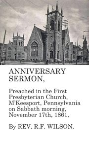 Anniversary Sermon, Preached in the First Presbyterian Church, McKeesport, Pennsylvania on Sabbath M cover image