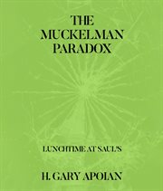 The Muckelman Paradox : Lunchtime At Saul's-first In A Series cover image