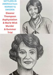 Settlers in America From Norway & Sweden : Eleanor Thompson Asphyxiation & Marie Wick Murder & Gummer Trial cover image