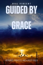 Guided by Grace : Memories, Miracles, and a Rusty Truck cover image