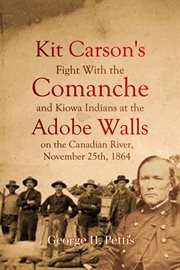 Kit Carson's Fight With the Comanche and Kiowa Indians  at the Adobe Walls on the Canadian Ri cover image