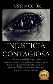 Injusticia contagiosa : la verdadera historia de supervivencia y pérdida contra la corrupción, el desastre de la COVID-19 de cover image