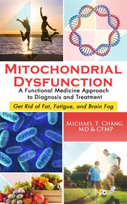 Mitochondrial dysfunction: a functional medicine approach to diagnosis and treatment. Get Rid of Fat, Fatigue, and Brain Fog cover image