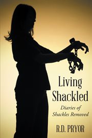 Living shackled. Diaries of Shackles Removed cover image