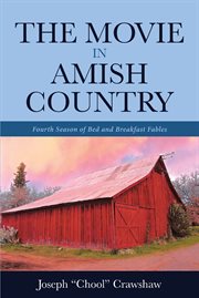 The movie in amish country. Fourth Season of Bed and Breakfast Fables cover image