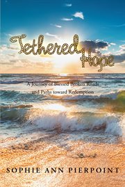 Tethered hope. A Journey of Blessed Broken Roads and Paths toward Redemption cover image