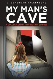 My man's cave. A Collection of Nonfiction Stories cover image