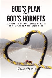 God's plan and God's hornets : a journey that transformed by faith on the path to a threefold cord cover image