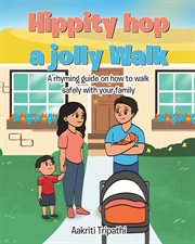 Hippity hop a jolly walk. A rhyming guide on how to walk safely with your family cover image