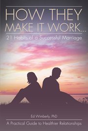 How they make it work... 21 habits of a successful marriage. A Practical Guide to Healthier Relationships cover image