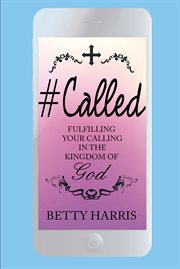 #called. Fulfilling Your Calling in the Kingdom of God cover image