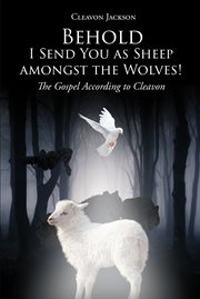 Behold-i send you as sheep amongst the wolves!. The Gospel According to Cleavon cover image